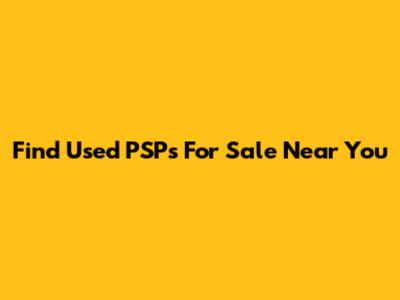 Find Used PSPs For Sale Near You