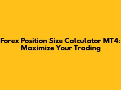 Forex Position Size Calculator MT4: Maximize Your Trading