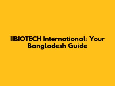 IIBIOTECH International: Your Bangladesh Guide