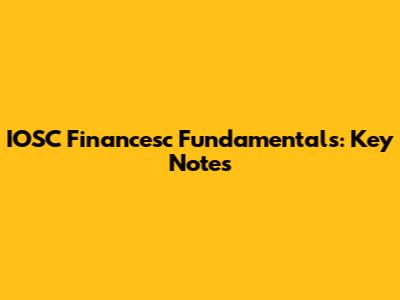 IOSC Financesc Fundamentals: Key Notes