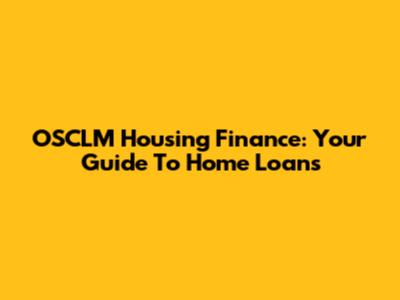 OSCLM Housing Finance: Your Guide To Home Loans