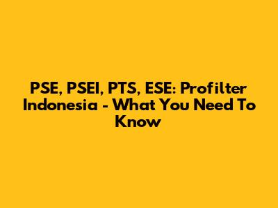 PSE, PSEI, PTS, ESE: Profilter Indonesia - What You Need To Know